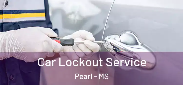 Car Lockout Service Pearl - MS