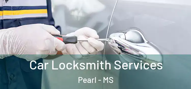Car Locksmith Services Pearl - MS